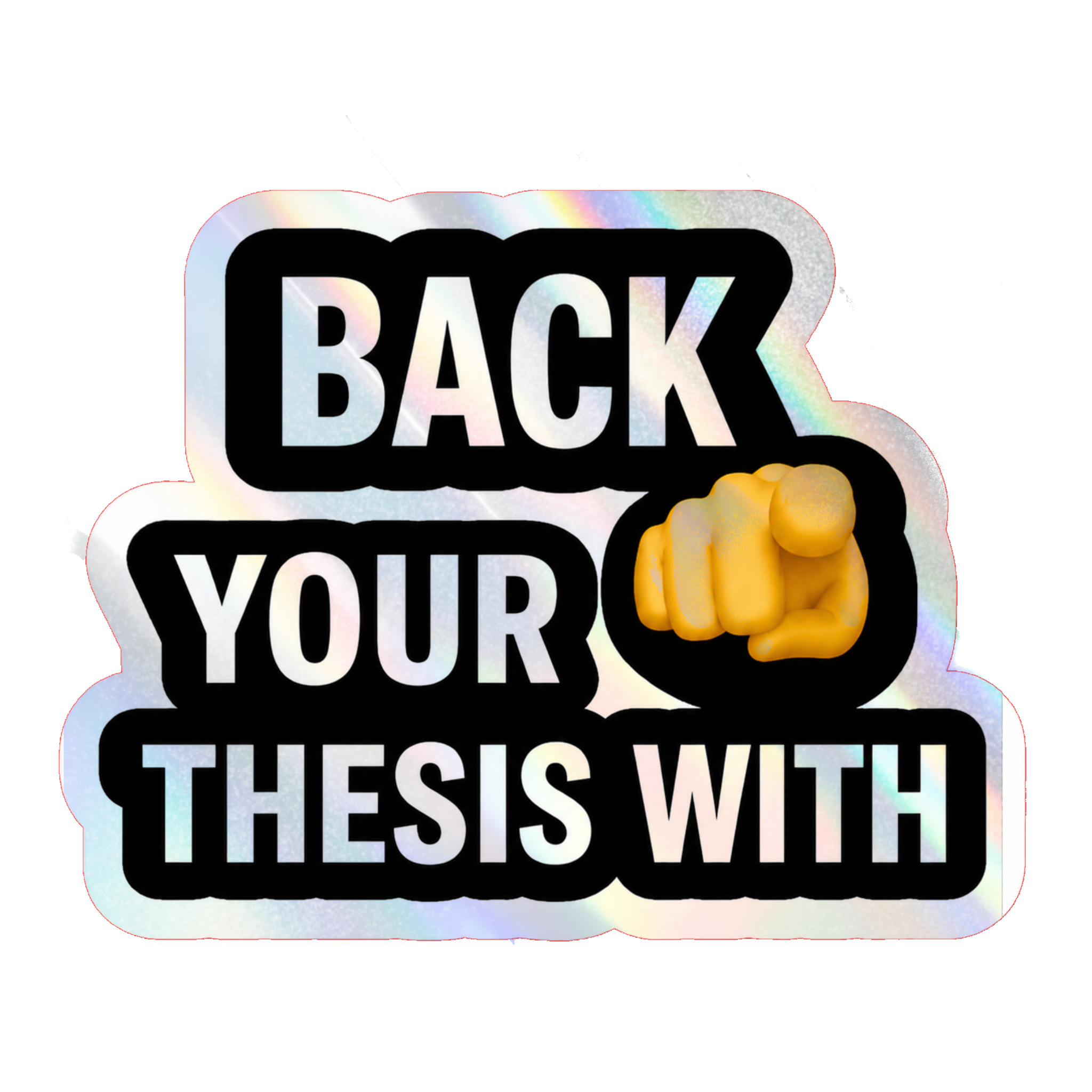 Back your thesis with